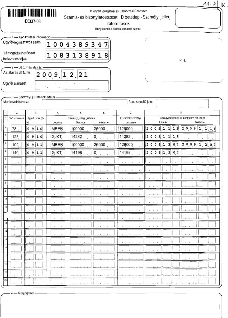 PH 3 - Szerréyijuttatások adatai Munkaváaó neve Adóazonosító jee: L ~ 2 J 4. 5 6 7. 8 S"A" sorszáma F!JgYid szak (év. Szeméyijeeg juttatás Eszámot szeméyi Pénzügyi teuestés d pontia (év. hú.