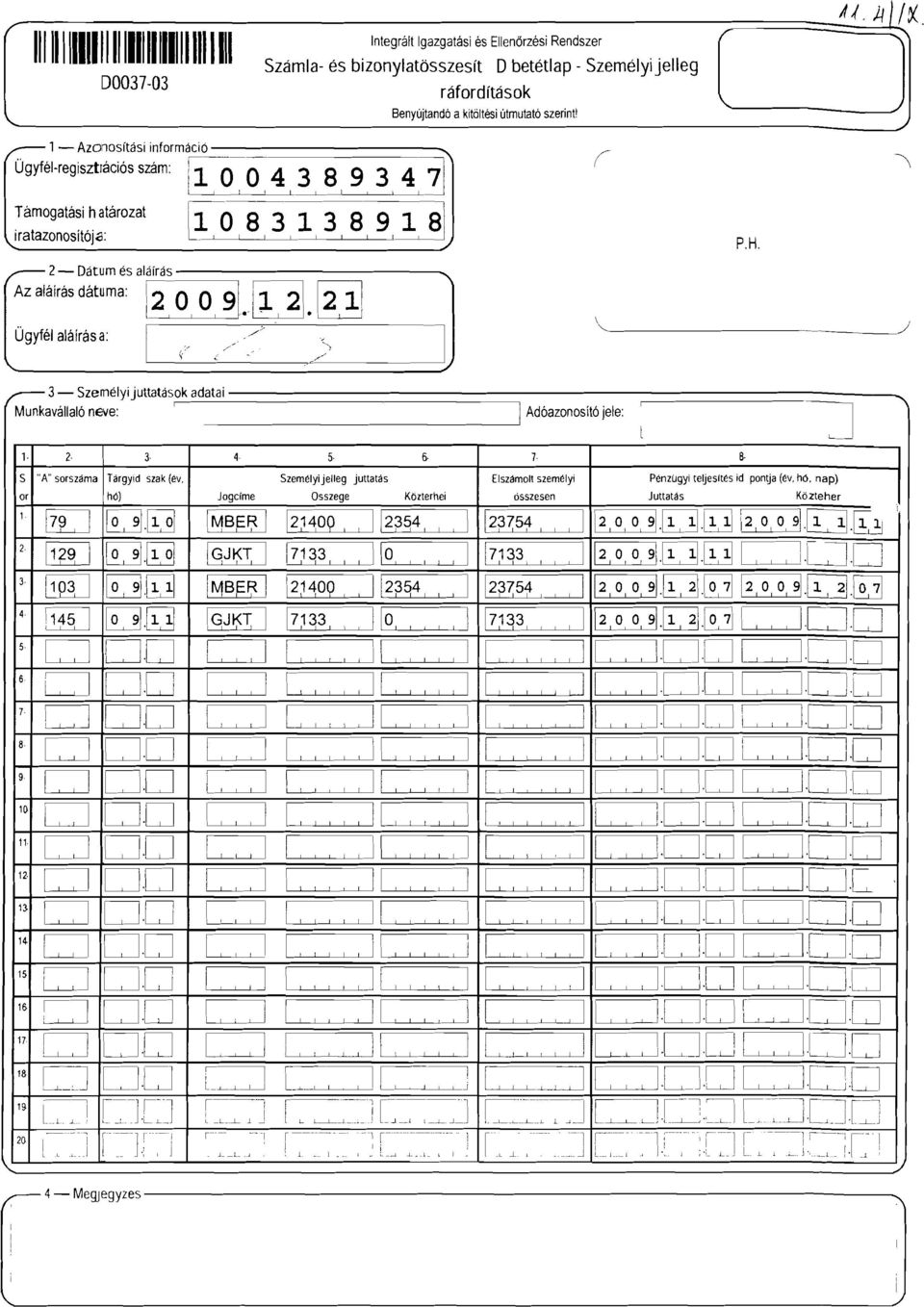 j - SzeméY Juttatások adatai Munkaváaó neve: ' 2 S "A" sorszama TargYd szak (év. or hó) [2L] E].~ 2 [iij E].~ 3 ~QD E].~ 4 [ii J u.[!] 5 C:=J 0.0 6 CJ 0.0 7 D 0.0 8 LJ D.U 9 c] 0.0 w C:=J 0.0 c] [:J.
