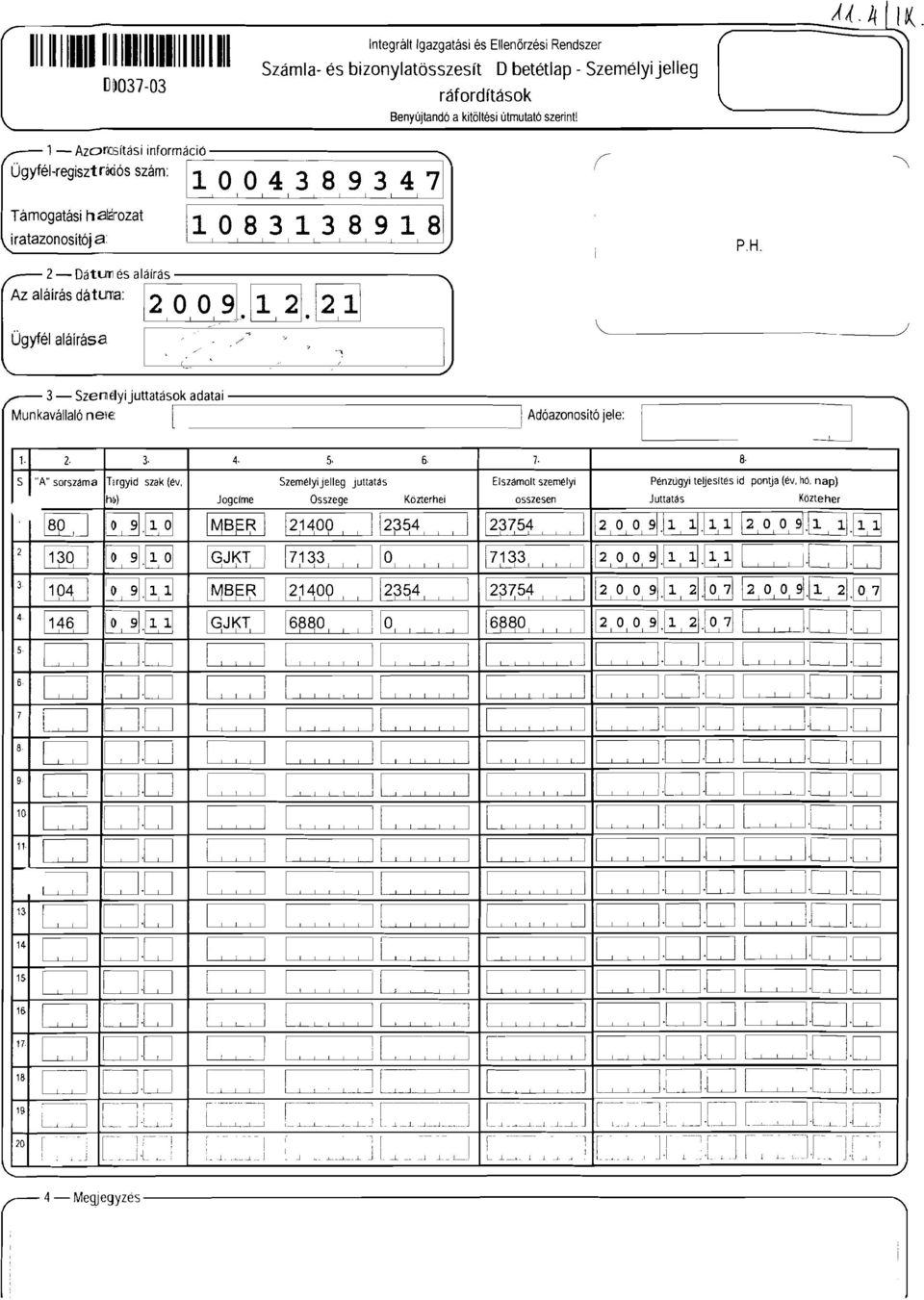 ./, j 3- SzerJéyijuttatások adatai Munkaváaó nee: Adóazonositó jee: :J PH. '" 7 ' 2 3-4 5 6 ST"A" sorszáma TrgYid szak (év, ~:~.~ 2~~.