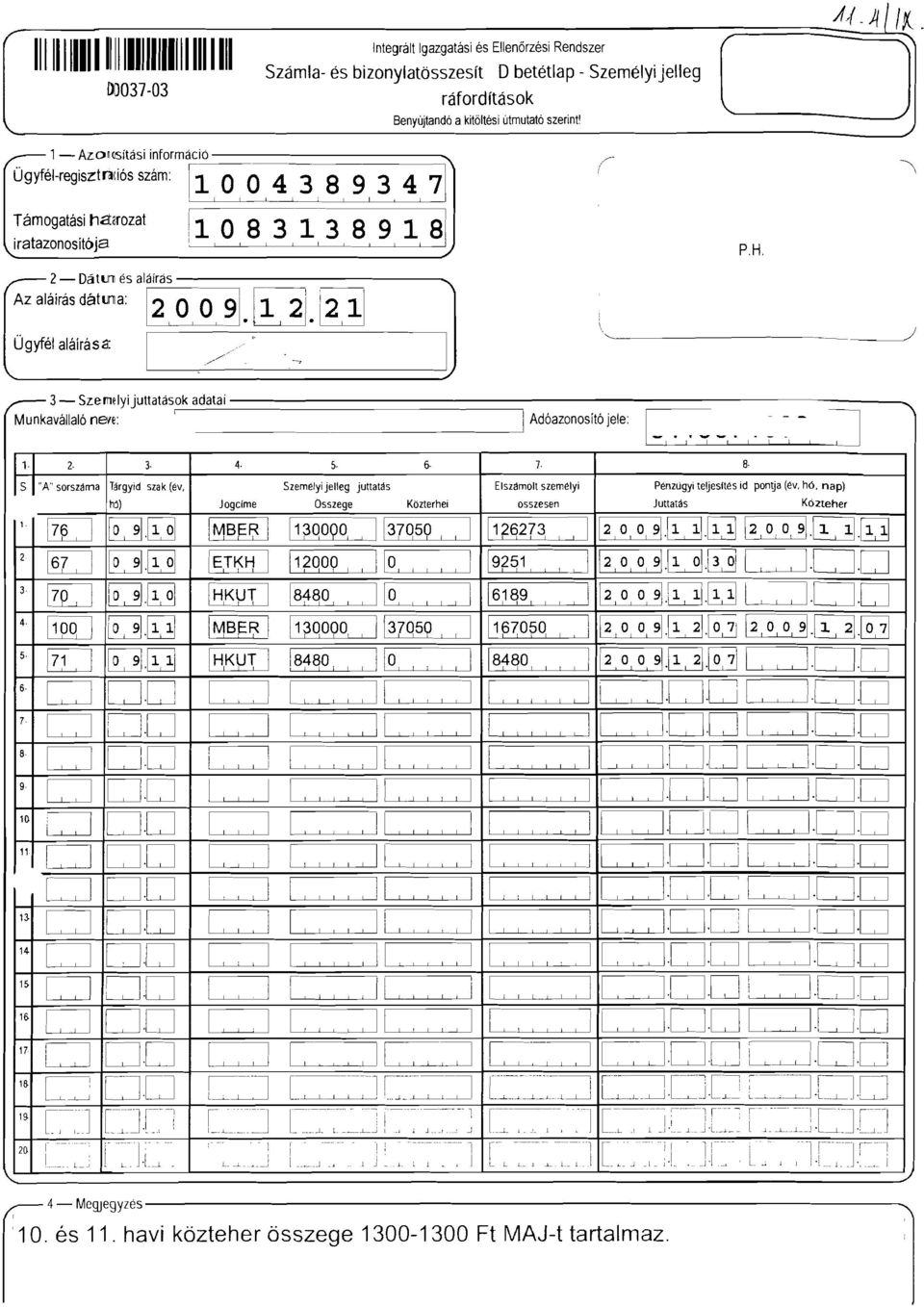 ~a,rozat iratazonostojb O 8 3 3 8 9 8."""", 2- DátU és aáírás, Azaáírásdátma: ~.~.~ P.H. Ügyfé aáírása: // _~. 3- Sz:emeyijuttatás,ok adatai Adóazonosító jee: ~ "" Munkaváaó ne~e: -,. " -,.