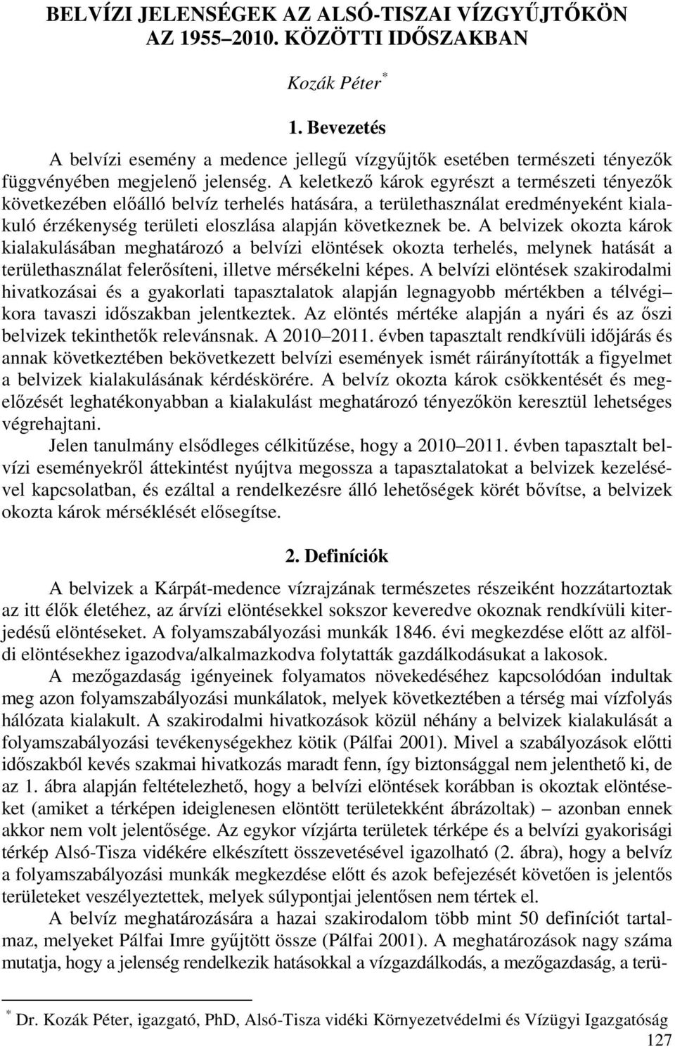 A keletkezı károk egyrészt a természeti tényezık következében elıálló belvíz terhelés hatására, a területhasználat eredményeként kialakuló érzékenység területi eloszlása alapján következnek be.