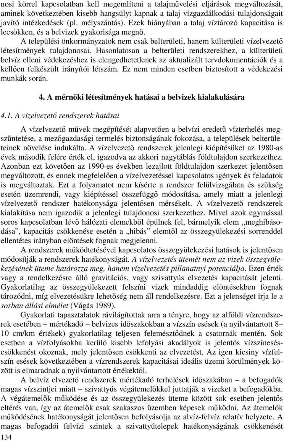 A települési önkormányzatok nem csak belterületi, hanem külterületi vízelvezetı létesítmények tulajdonosai.