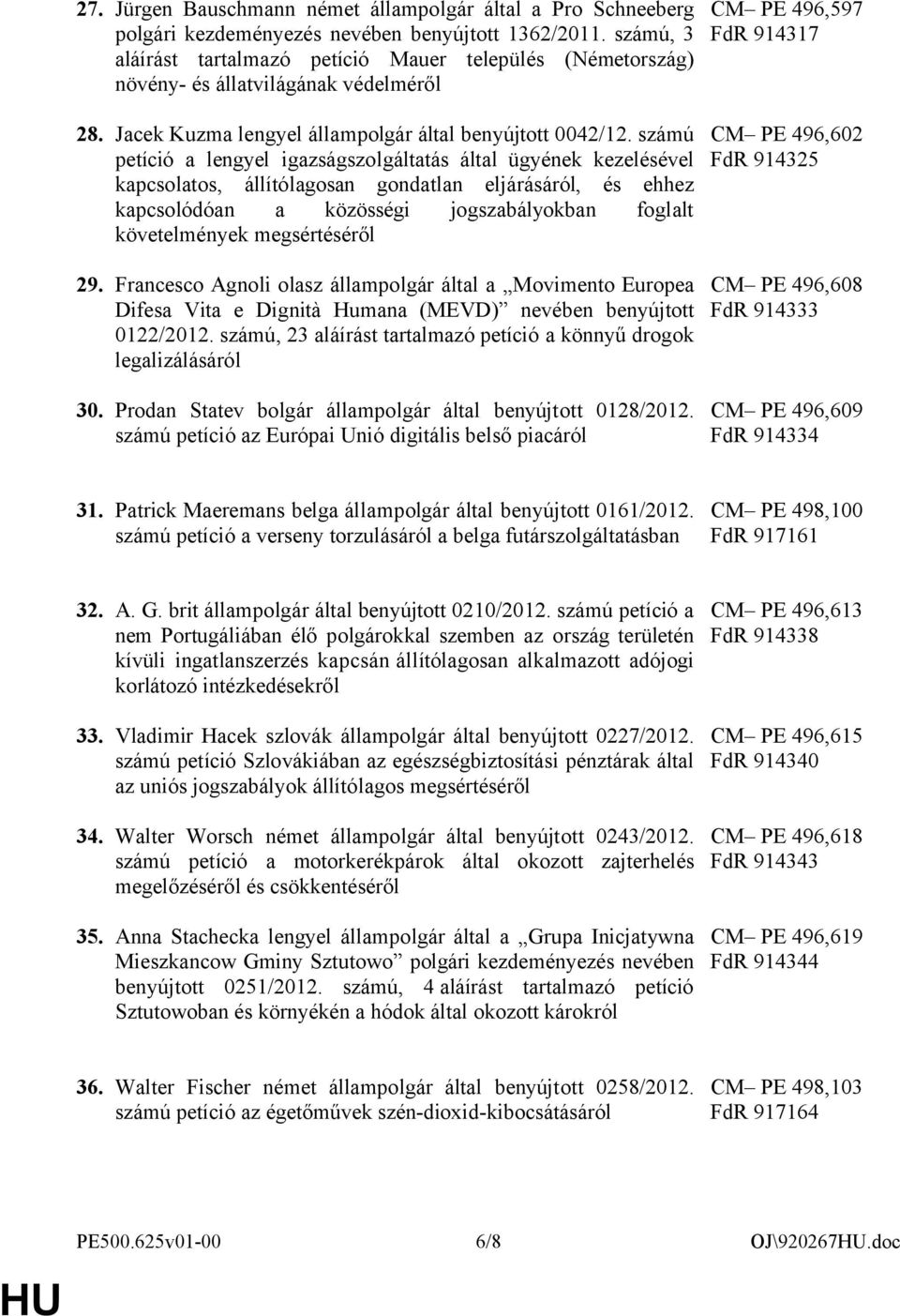 számú petíció a lengyel igazságszolgáltatás által ügyének kezelésével kapcsolatos, állítólagosan gondatlan eljárásáról, és ehhez kapcsolódóan a közösségi jogszabályokban foglalt követelmények