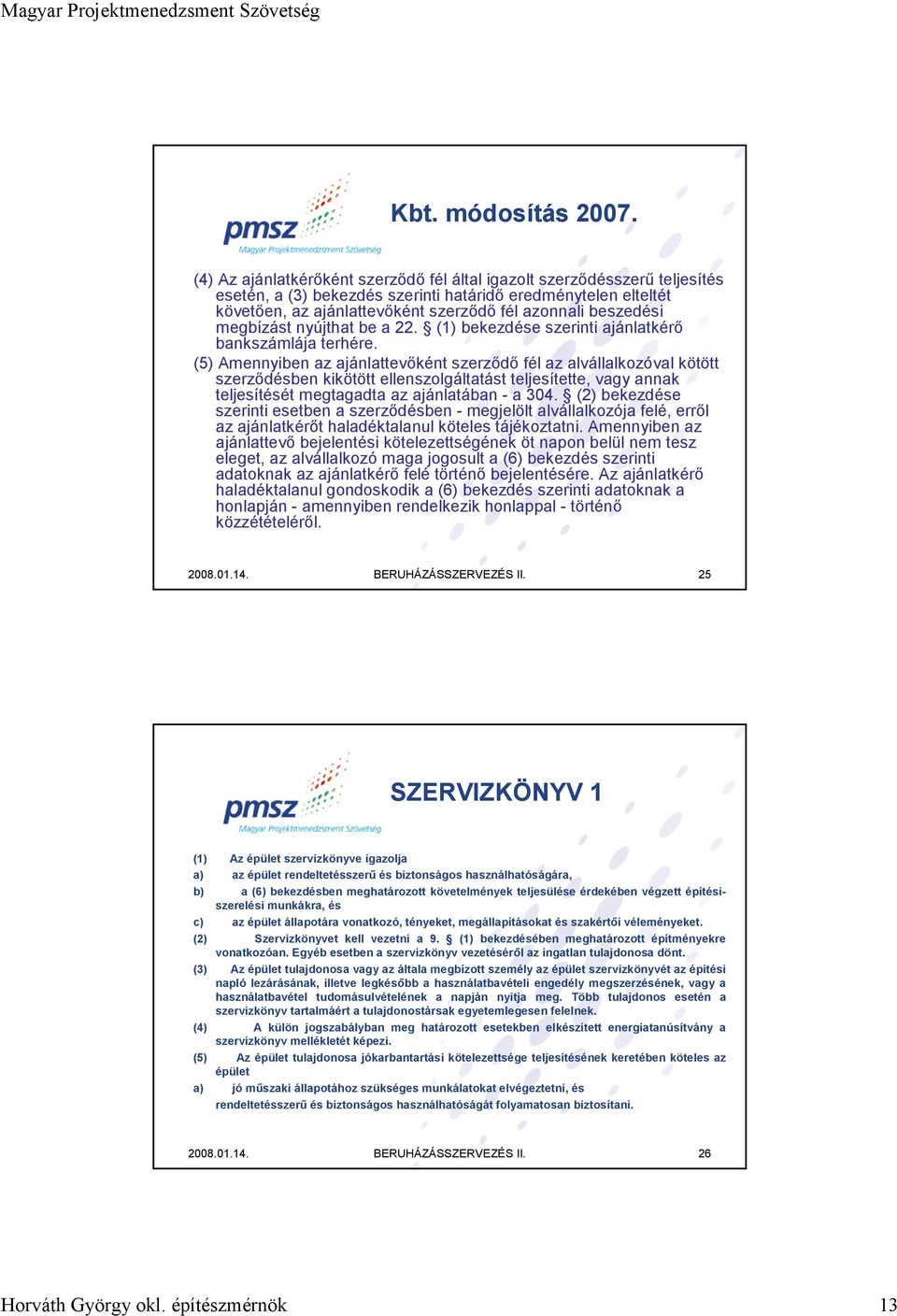 beszedési megbízást nyújthat be a 22. (1) bekezdése szerinti ajánlatkérő bankszámlája terhére.