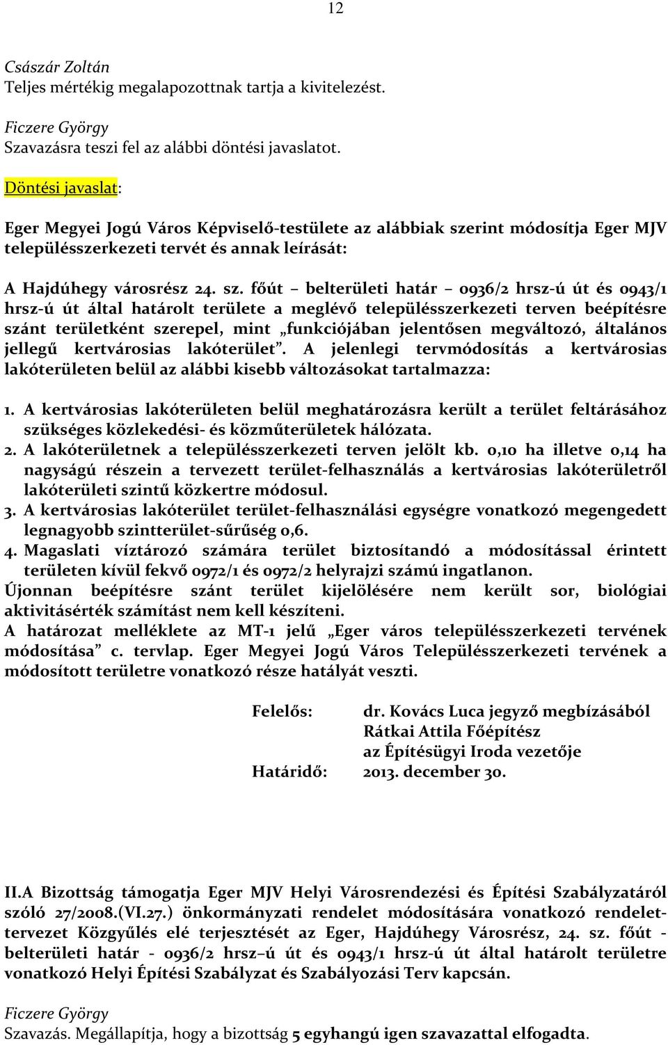 rint módosítja Eger MJV településszerkezeti tervét és annak leírását: A Hajdúhegy városrész 24. sz.