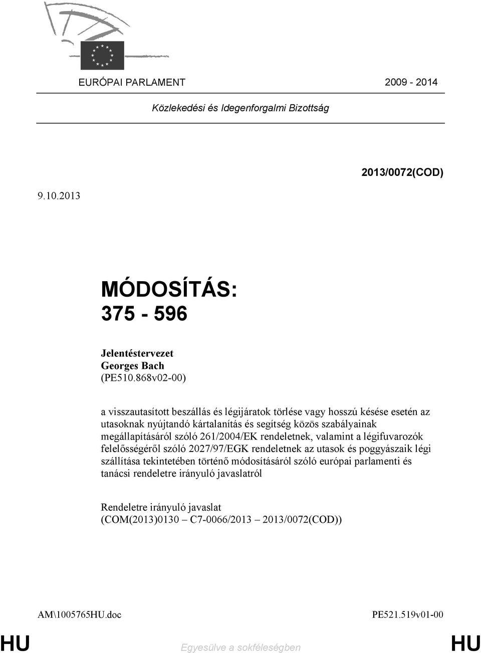 megállapításáról szóló nek, valamint a légifuvarozók felelősségéről szóló 2027/97/EGK rendeletnek az utasok és poggyászaik légi szállítása tekintetében történő