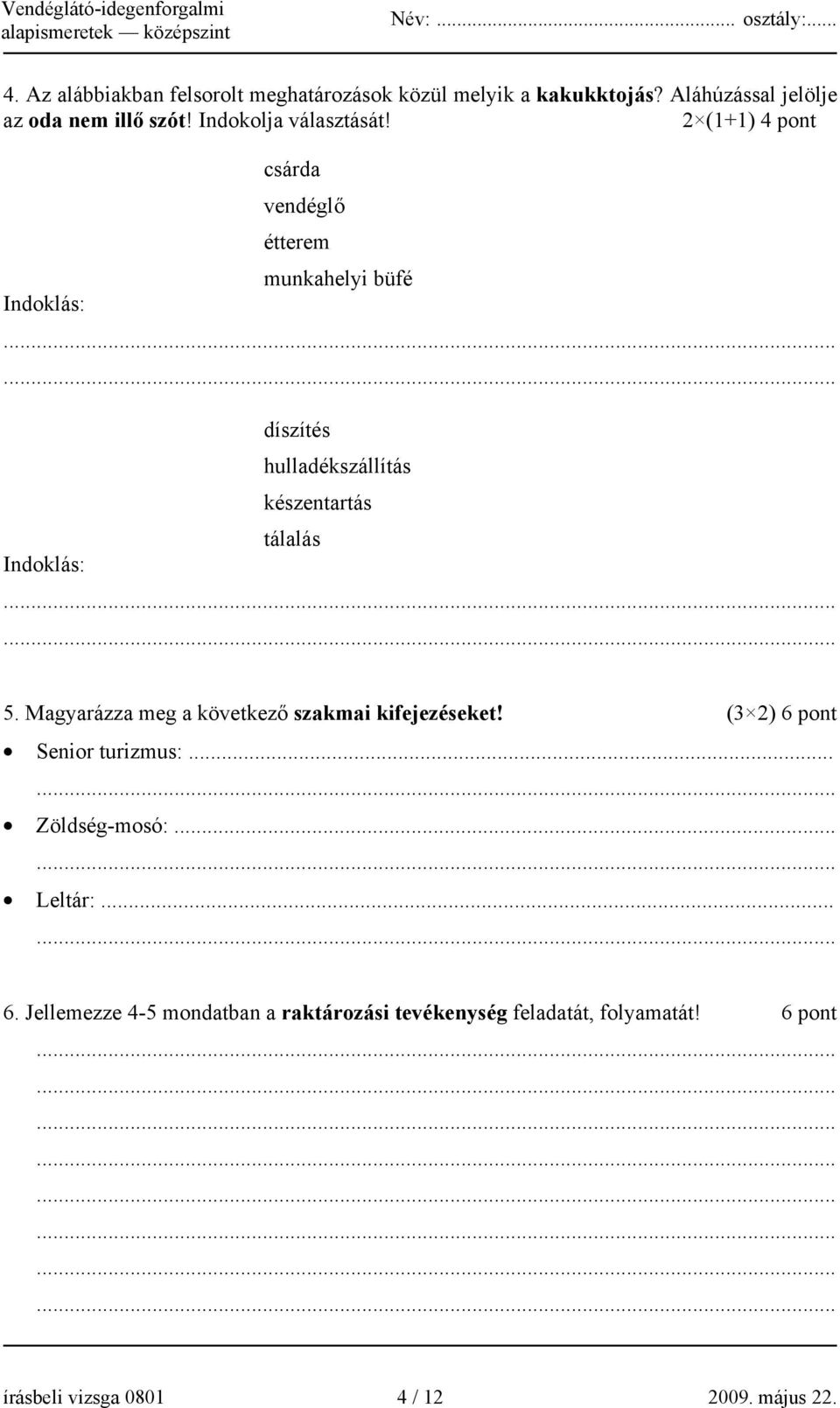 ..... díszítés hulladékszállítás készentartás tálalás Indoklás:...... 5. Magyarázza meg a következő szakmai kifejezéseket!