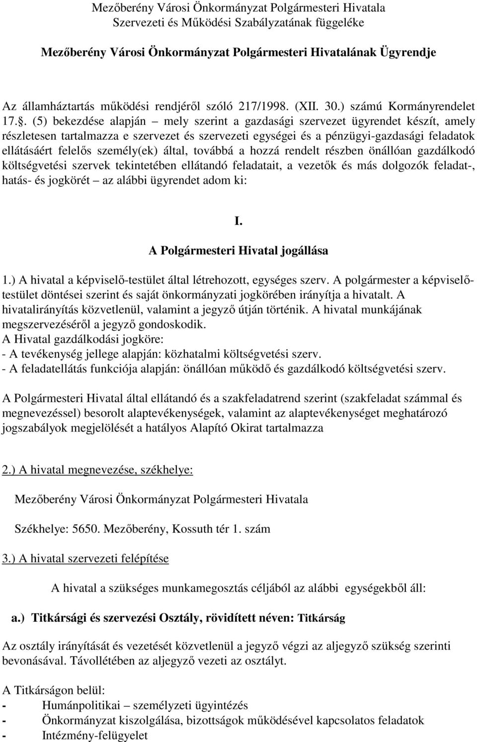 . (5) bekezdése alapján mely szerint a gazdasági szervezet ügyrendet készít, amely részletesen tartalmazza e szervezet és szervezeti egységei és a pénzügyi-gazdasági feladatok ellátásáért felelıs