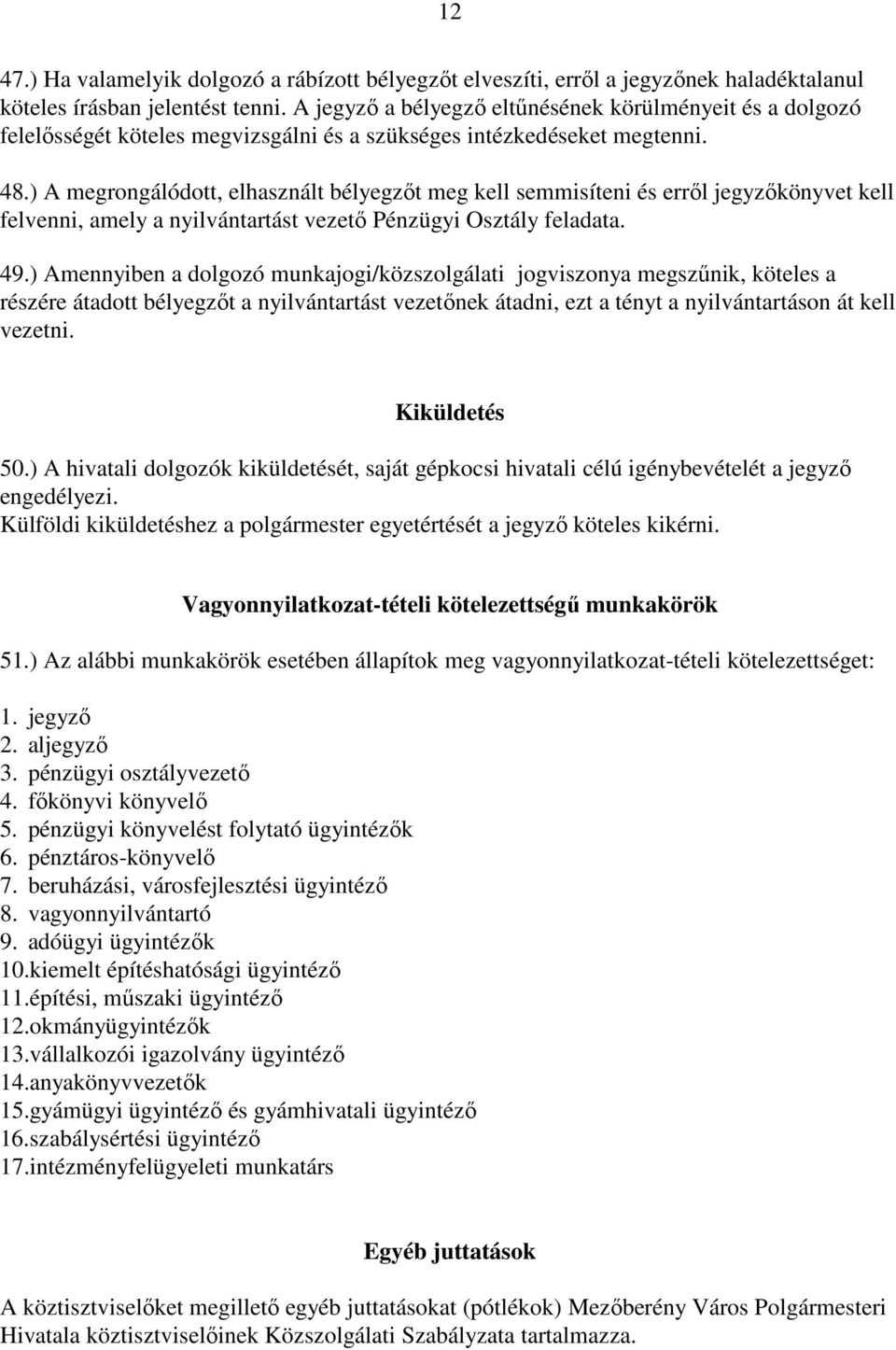 ) A megrongálódott, elhasznált bélyegzıt meg kell semmisíteni és errıl jegyzıkönyvet kell felvenni, amely a nyilvántartást vezetı Pénzügyi Osztály feladata. 49.