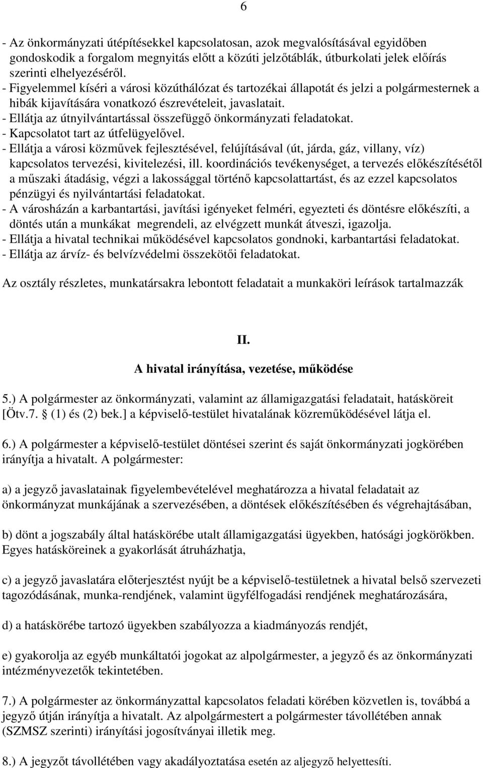 - Ellátja az útnyilvántartással összefüggı önkormányzati feladatokat. - Kapcsolatot tart az útfelügyelıvel.