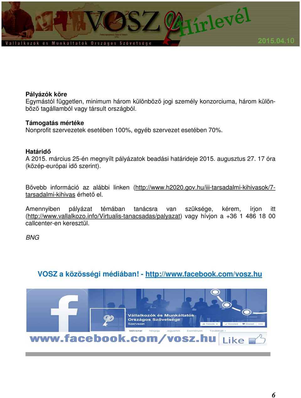 17 óra (közép-európai idő szerint). Bővebb információ az alábbi linken (http://www.h2020.gov.hu/iii-tarsadalmi-kihivasok/7- tarsadalmi-kihivas érhető el.