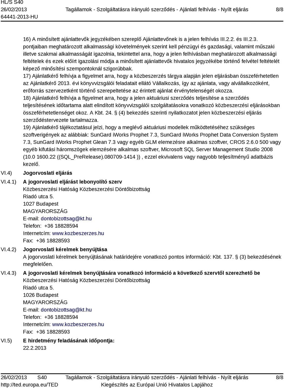 pontjaiban meghatározott alkalmassági követelmények szerint kell pénzügyi és gazdasági, valamint műszaki illetve szakmai alkalmasságát igazolnia, tekintettel arra, hogy a jelen felhívásban