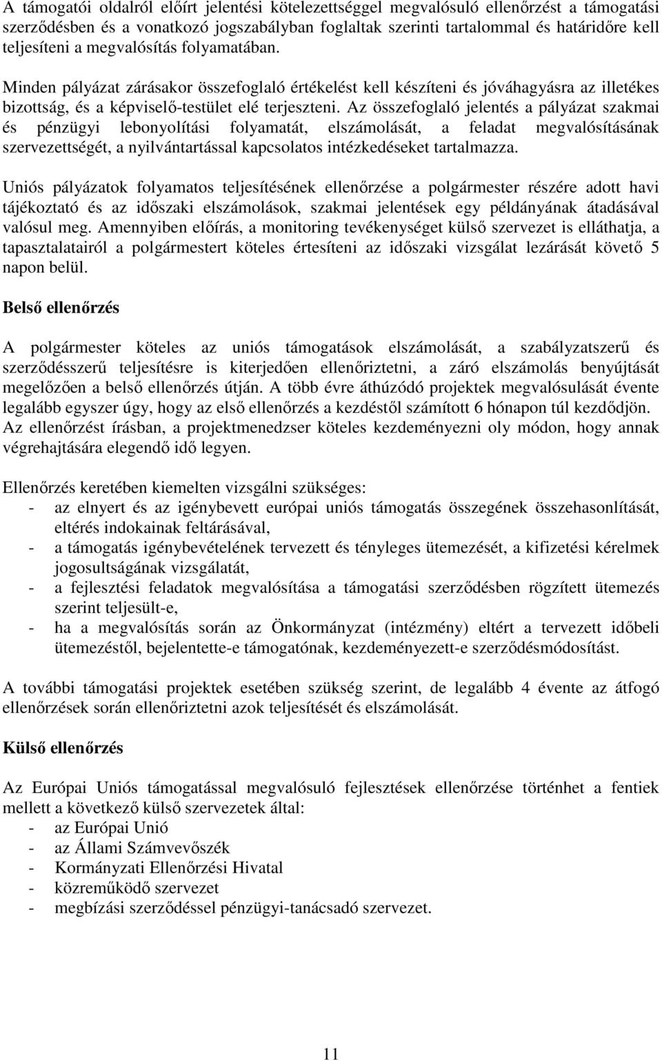Az összefoglaló jelentés a pályázat szakmai és pénzügyi lebonyolítási folyamatát, elszámolását, a feladat megvalósításának szervezettségét, a nyilvántartással kapcsolatos intézkedéseket tartalmazza.