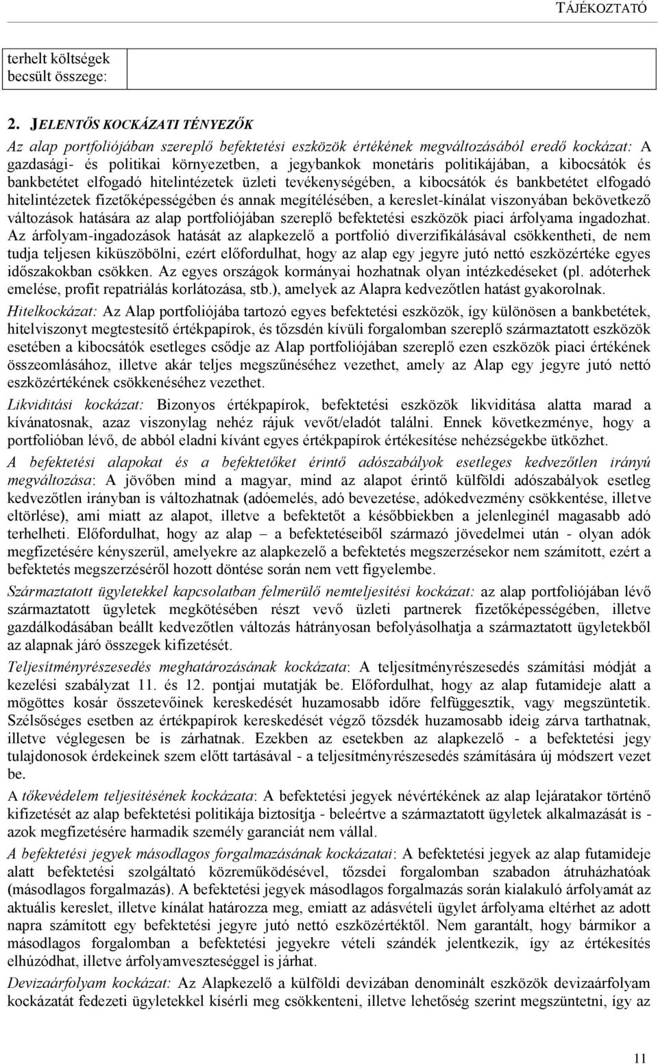 politikájában, a kibocsátók és bankbetétet elfogadó hitelintézetek üzleti tevékenységében, a kibocsátók és bankbetétet elfogadó hitelintézetek fizetőképességében és annak megítélésében, a