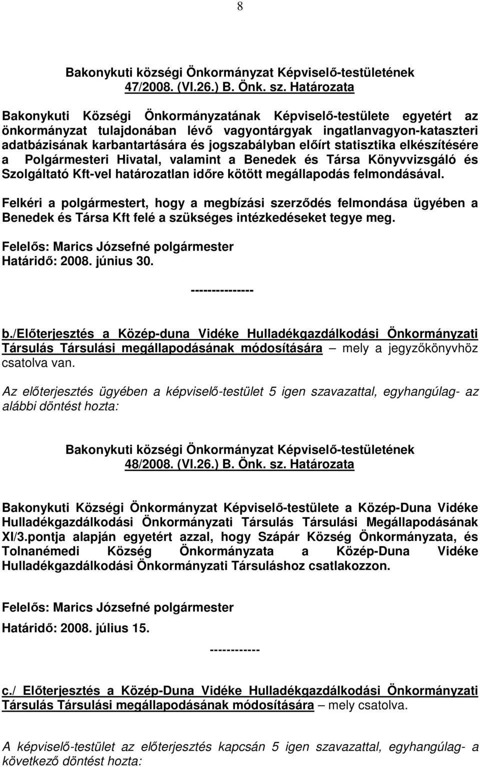 elıírt statisztika elkészítésére a Polgármesteri Hivatal, valamint a Benedek és Társa Könyvvizsgáló és Szolgáltató Kft-vel határozatlan idıre kötött megállapodás felmondásával.