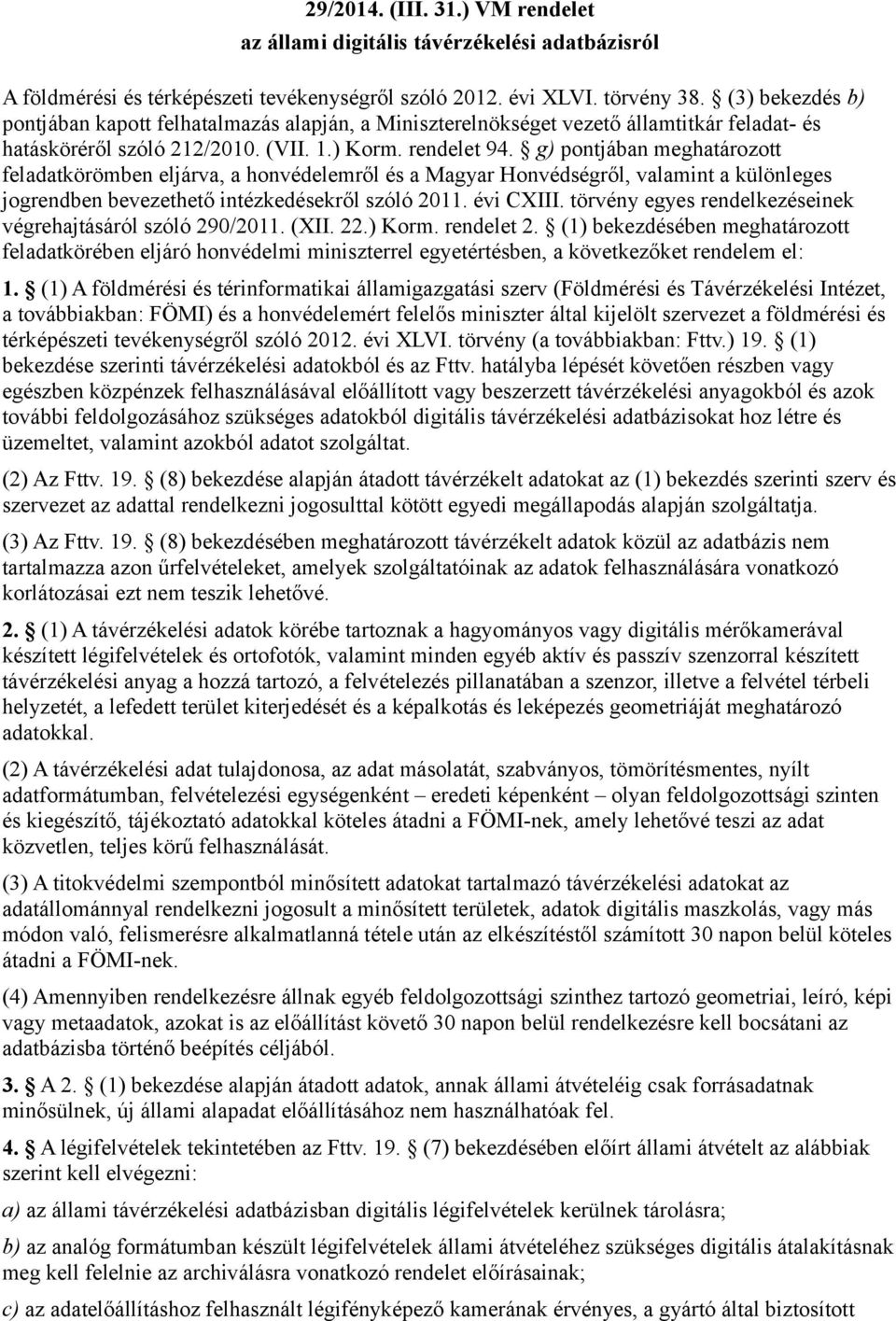 g) pontjában meghatározott feladatkörömben eljárva, a honvédelemről és a Magyar Honvédségről, valamint a különleges jogrendben bevezethető intézkedésekről szóló 2011. évi CXIII.