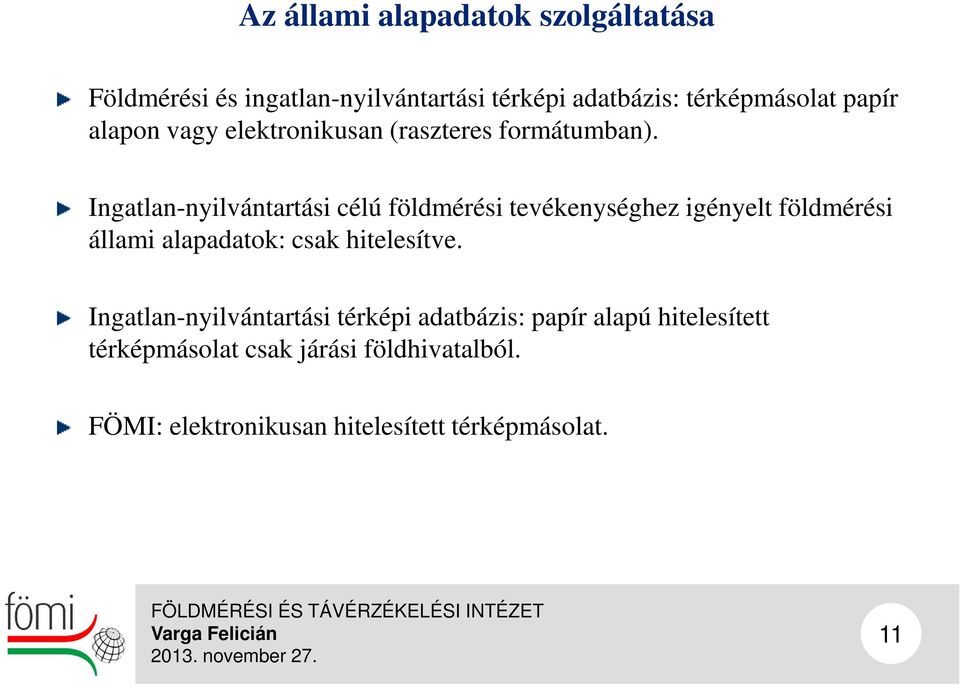 Ingatlan-nyilvántartási célú földmérési tevékenységhez igényelt földmérési állami alapadatok: csak