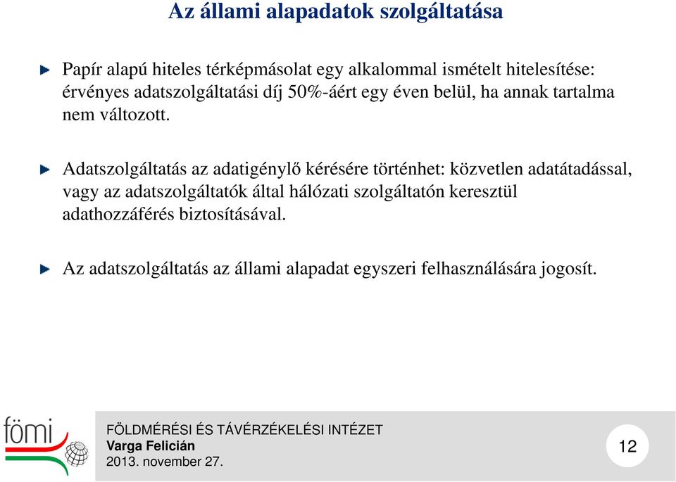 Adatszolgáltatás az adatigénylő kérésére történhet: közvetlen adatátadással, vagy az adatszolgáltatók által