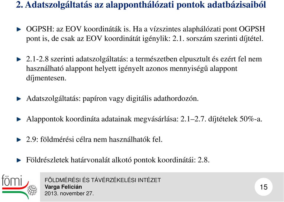 8 szerinti adatszolgáltatás: a természetben elpusztult és ezért fel nem használható alappont helyett igényelt azonos mennyiségű alappont díjmentesen.