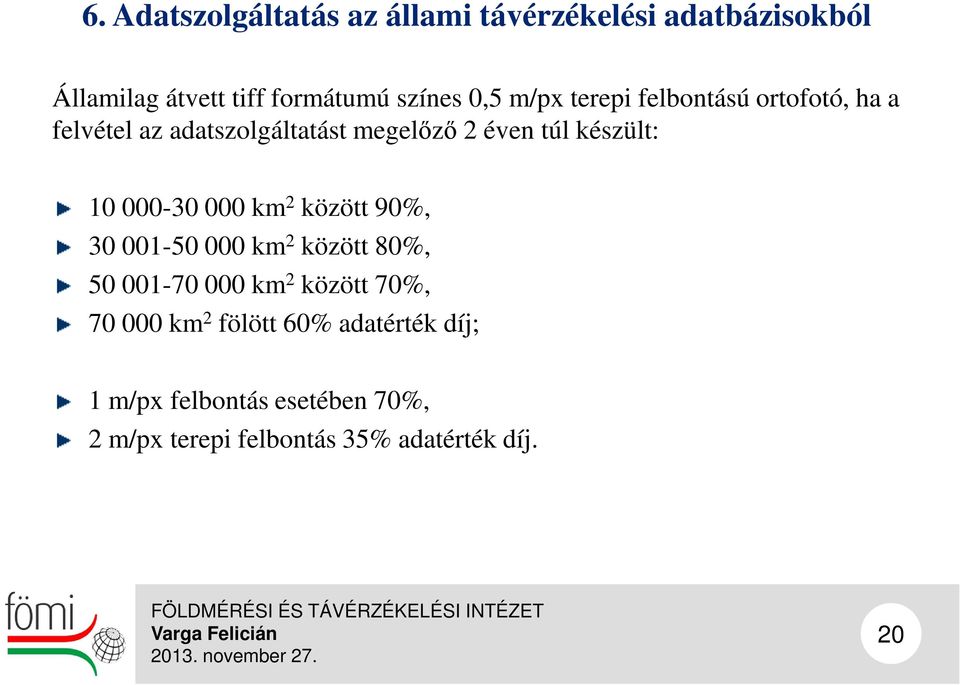 000-30 000 km 2 között 90%, 30 001-50 000 km 2 között 80%, 50 001-70 000 km 2 között 70%, 70 000 km 2