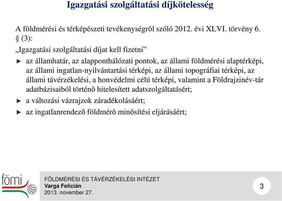 ingatlan-nyilvántartási térképi, az állami topográfiai térképi, az állami távérzékelési, a honvédelmi célú térképi, valamint a