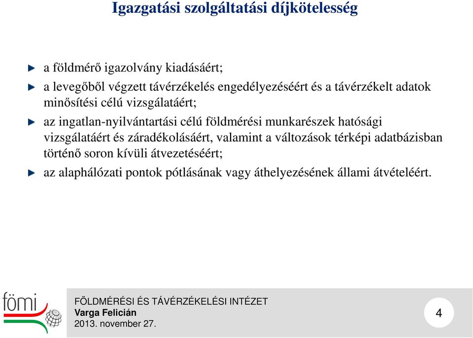 földmérési munkarészek hatósági vizsgálatáért és záradékolásáért, valamint a változások térképi
