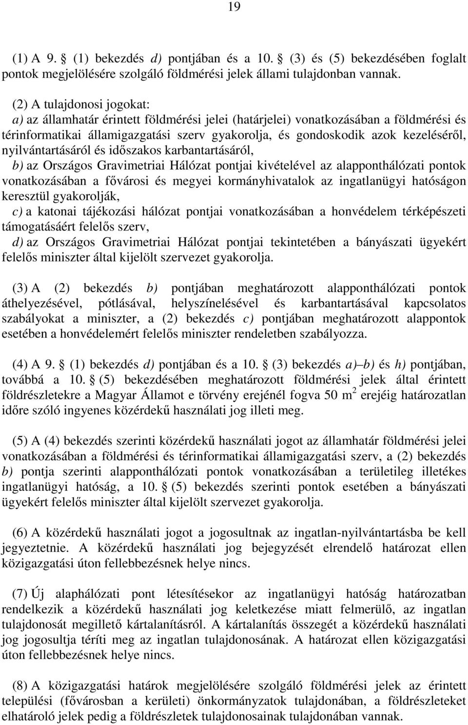 nyilvántartásáról és idıszakos karbantartásáról, b) az Országos Gravimetriai Hálózat pontjai kivételével az alapponthálózati pontok vonatkozásában a fıvárosi és megyei kormányhivatalok az