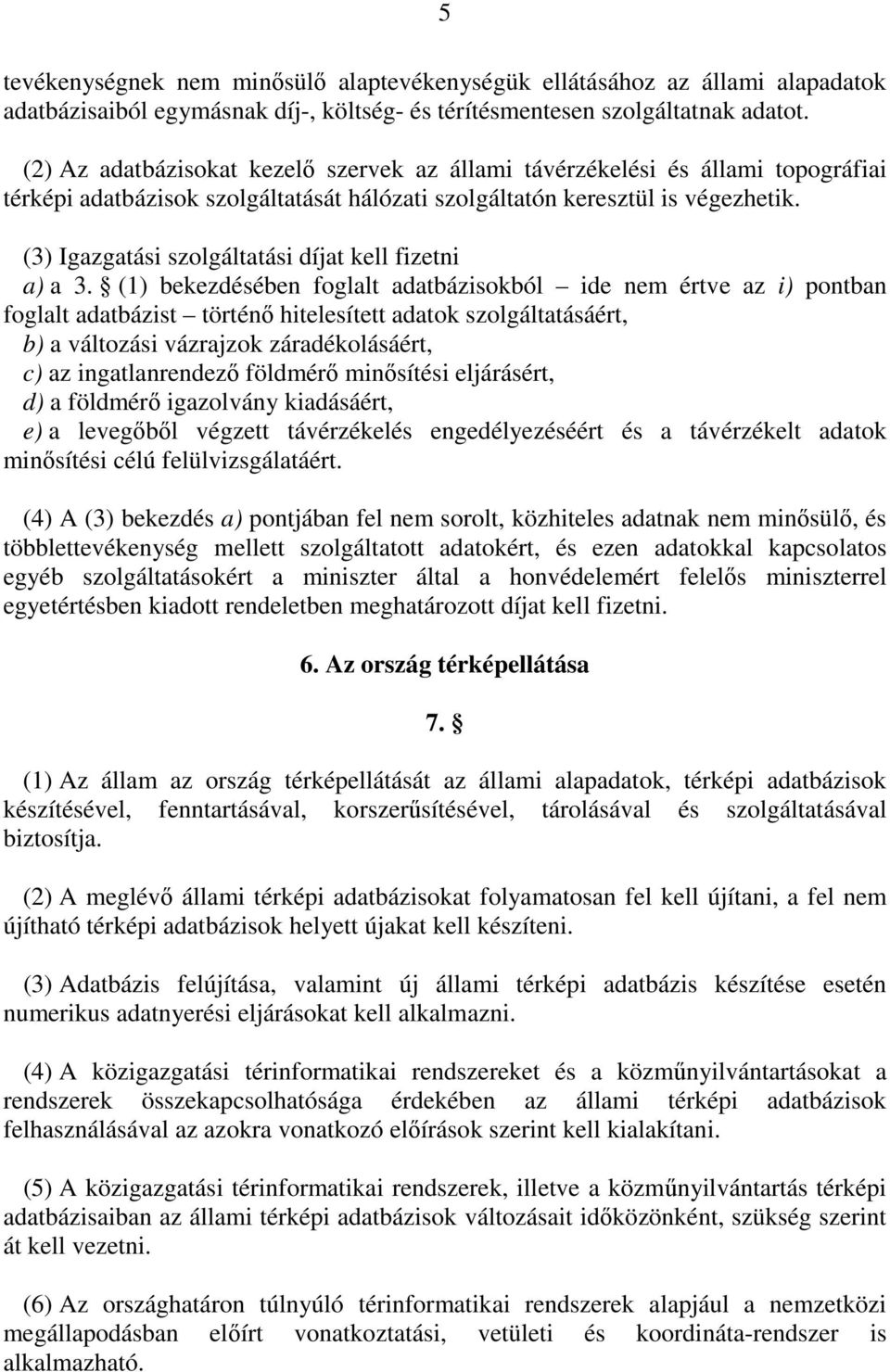 (3) Igazgatási szolgáltatási díjat kell fizetni a) a 3.