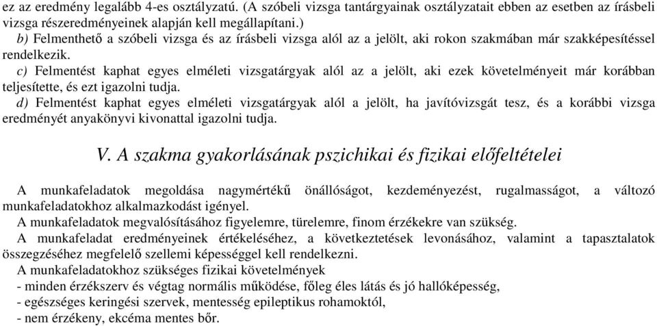 c) Felmentést kaphat egyes elméleti vizsgatárgyak alól az a jelölt, aki ezek követelményeit már korábban teljesítette, és ezt igazolni tudja.