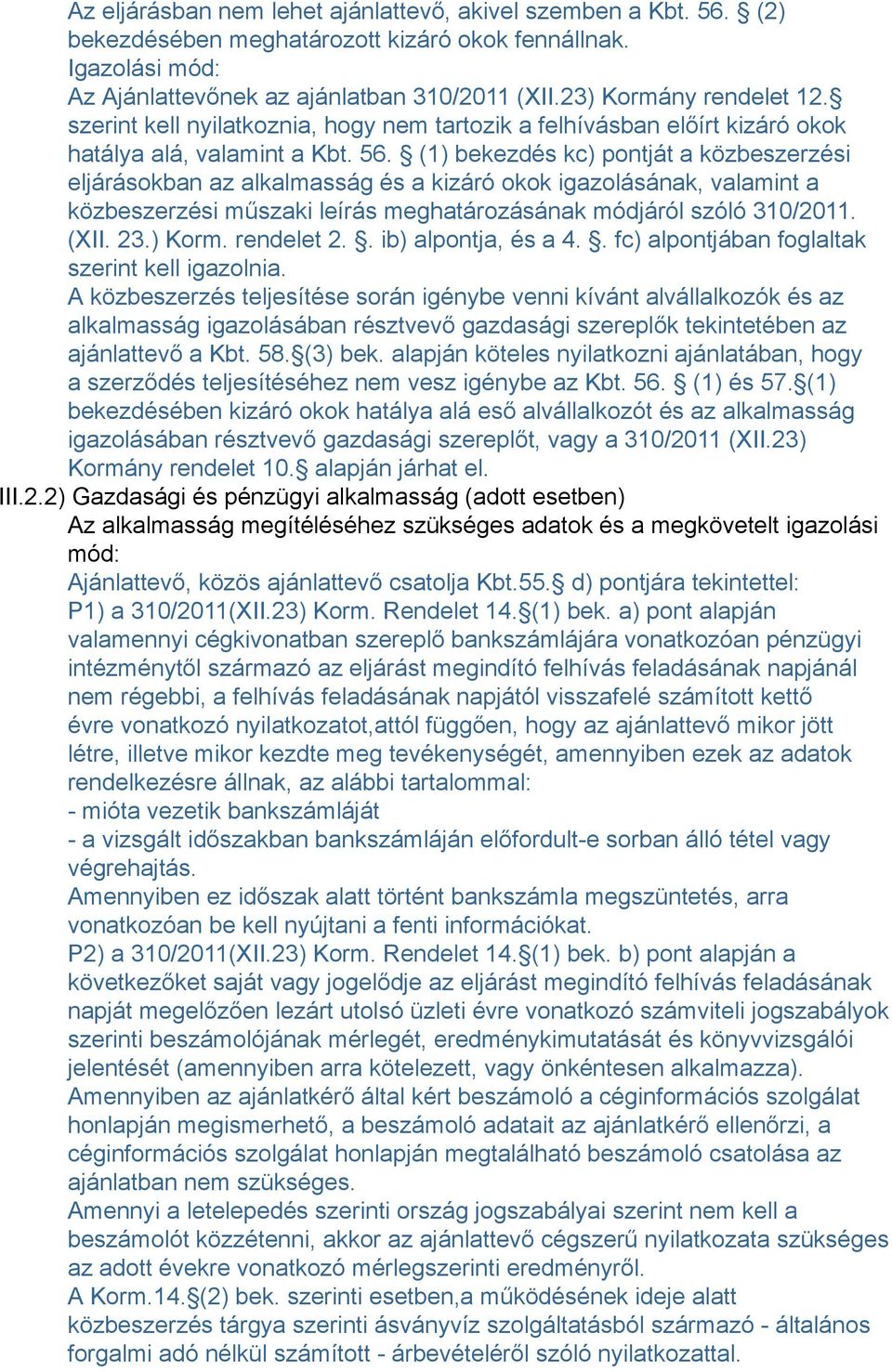 (1) bekezdés kc) pontját a közbeszerzési eljárásokban az alkalmasság és a kizáró okok igazolásának, valamint a közbeszerzési műszaki leírás meghatározásának módjáról szóló 310/2011. (XII. 23.) Korm.