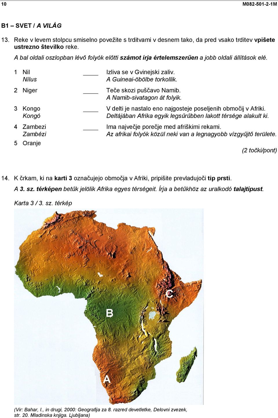 A Namib-sivatagon át folyik. 3 Kongo V delti je nastalo eno najgosteje poseljenih območij v Afriki. Kongó Deltájában Afrika egyik legsűrűbben lakott térsége alakult ki.