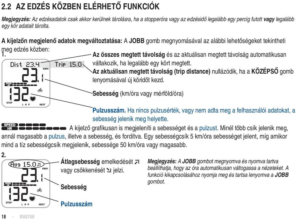 Az összes megtett távolság és az aktuálisan megtett távolság automatikusan váltakozik, ha legalább egy kört megtett.