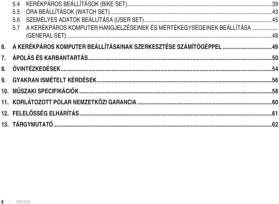 A KERÉKPÁROS KOMPUTER BEÁLLÍTÁSAINAK SZERKESZTÉSE SZÁMÍTÓGÉPPEL...49 7. ÁPOLÁS ÉS KARBANTARTÁS...50 8. ÓVINTÉZKEDÉSEK...54 9.