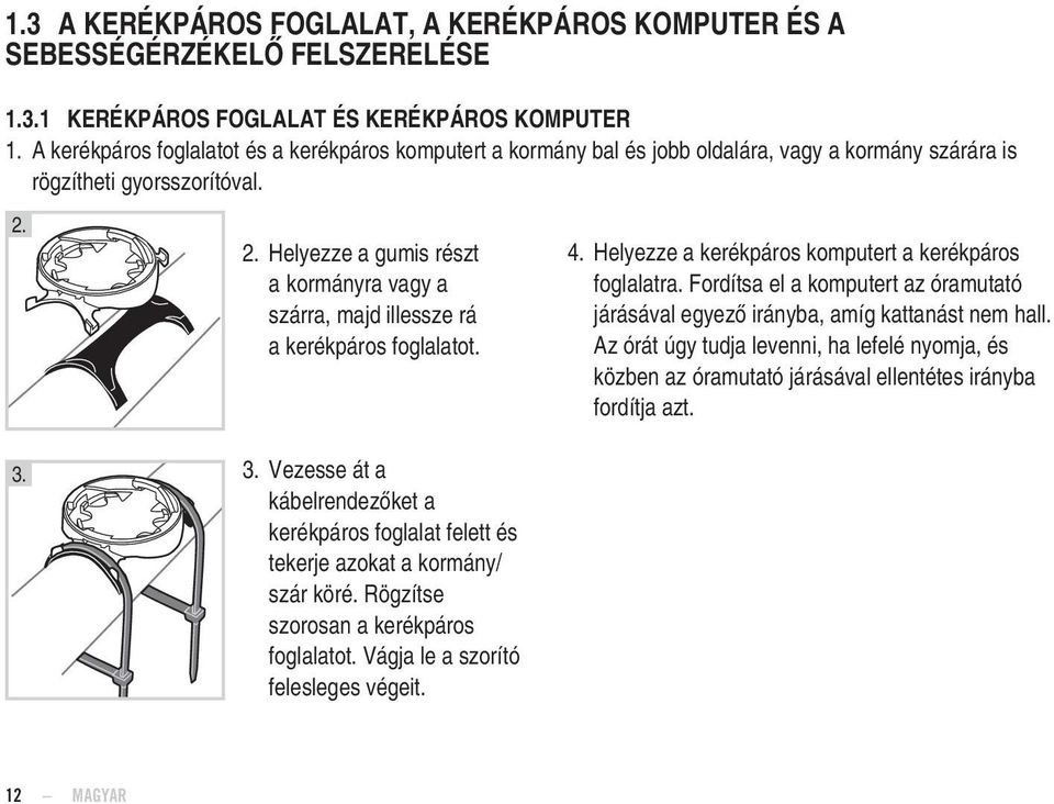 3. 2. Helyezze a gumis részt a kormányra vagy a szárra, majd illessze rá a kerékpáros foglalatot. 3. Vezesse át a kábelrendezőket a kerékpáros foglalat felett és tekerje azokat a kormány/ szár köré.