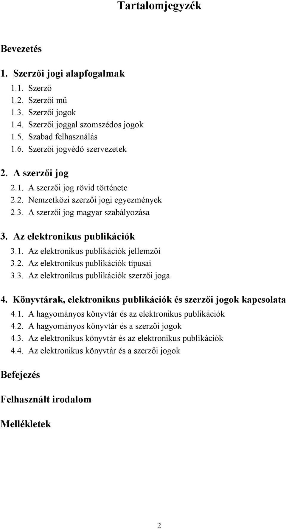 2. Az elektronikus publikációk típusai 3.3. Az elektronikus publikációk szerzői joga 4. Könyvtárak, elektronikus publikációk és szerzői jogok kapcsolata 4.1.