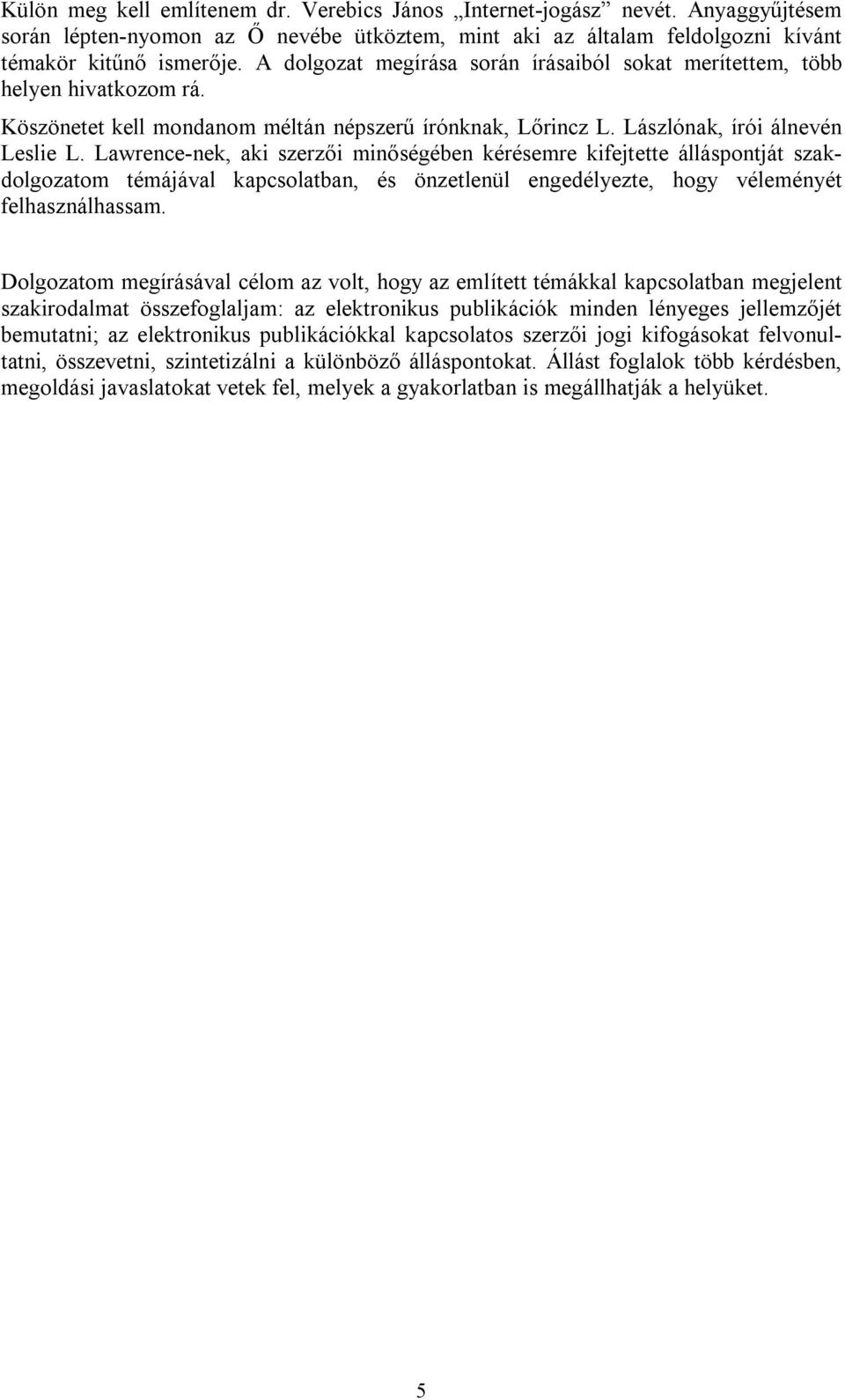 Lawrence-nek, aki szerzői minőségében kérésemre kifejtette álláspontját szakdolgozatom témájával kapcsolatban, és önzetlenül engedélyezte, hogy véleményét felhasználhassam.