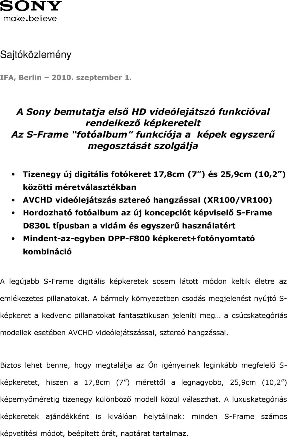 (10,2 ) közötti méretválasztékban AVCHD videólejátszás sztereó hangzással (XR100/VR100) Hordozható fotóalbum az új koncepciót képviselő S-Frame D830L típusban a vidám és egyszerű használatért