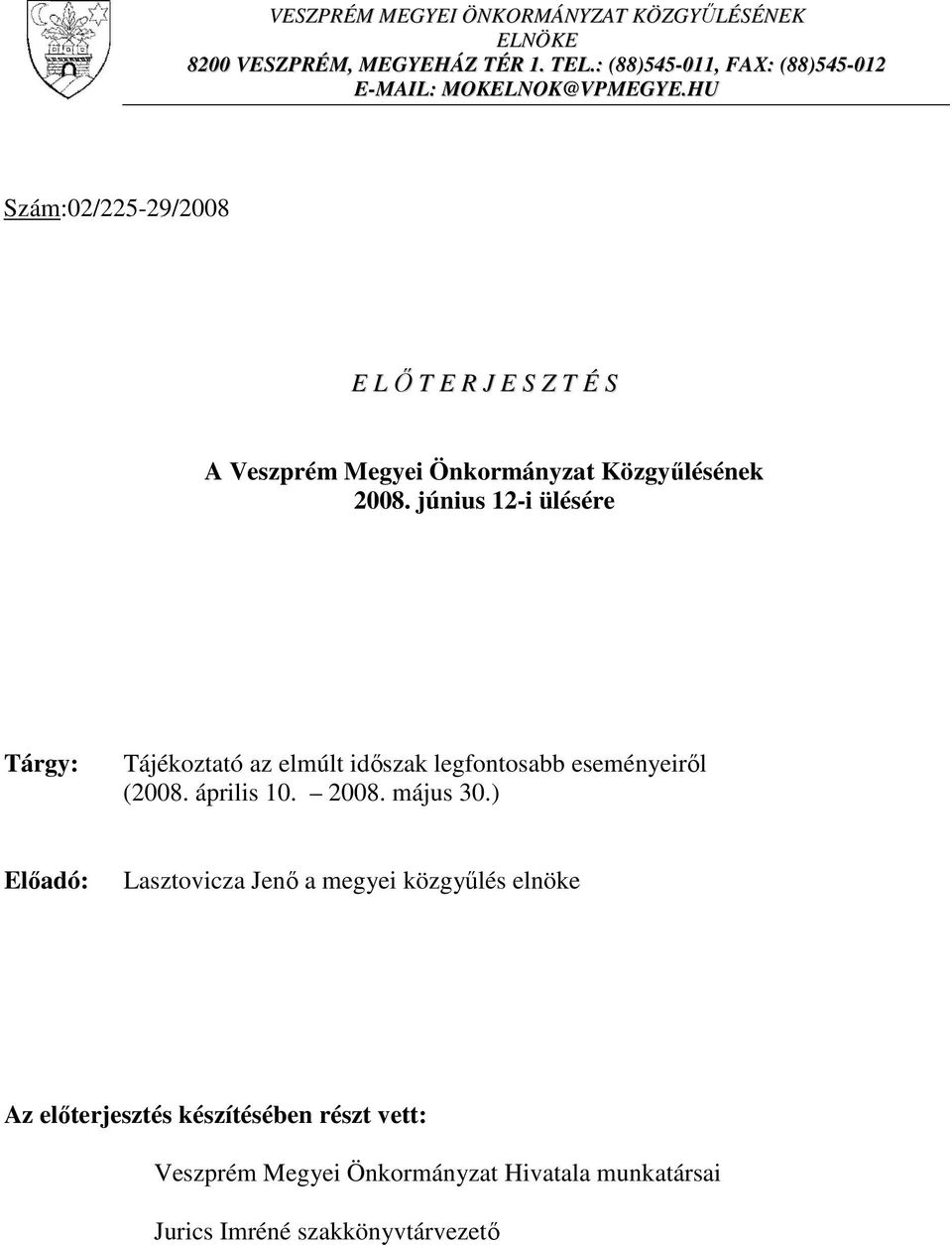 HU Szám:02/225-29/2008 E L Ő T E R J E S Z T É S A Veszprém Megyei Önkormányzat Közgyűlésének 2008.