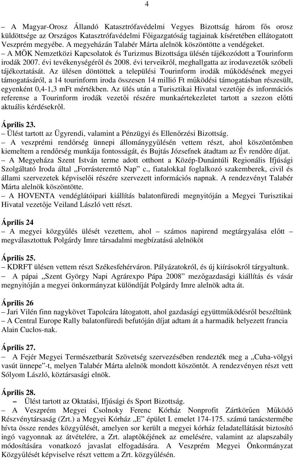 évi terveikről, meghallgatta az irodavezetők szóbeli tájékoztatását.