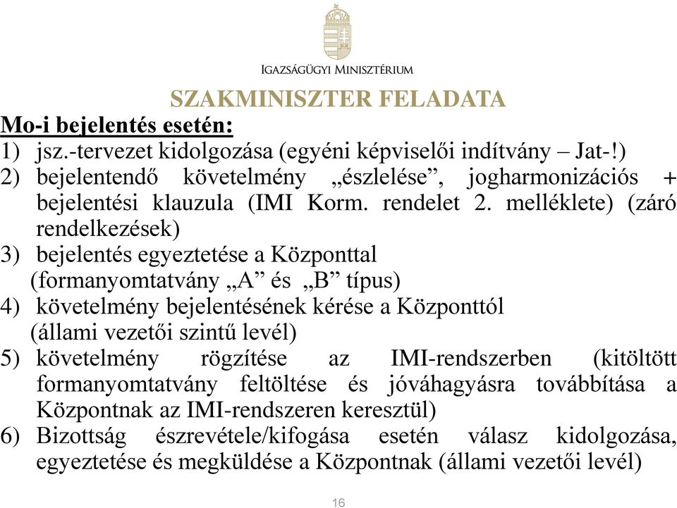 melléklete) (záró rendelkezések) 3) bejelentés egyeztetése a Központtal (formanyomtatvány A és B típus) 4) követelmény bejelentésének kérése a Központtól (állami