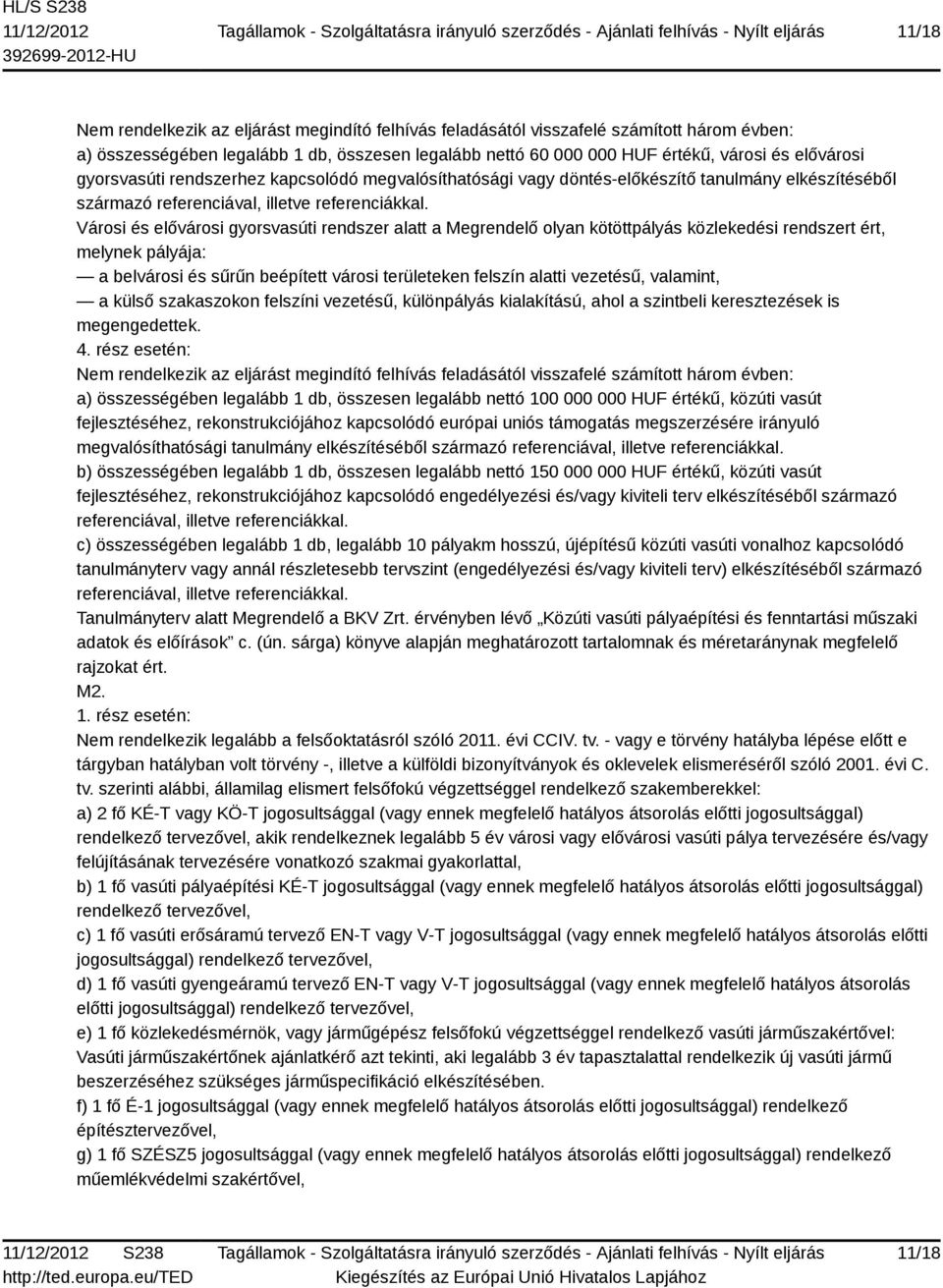 Városi és elővárosi gyorsvasúti rendszer alatt a Megrendelő olyan kötöttpályás közlekedési rendszert ért, melynek pályája: a belvárosi és sűrűn beépített városi területeken felszín alatti vezetésű,