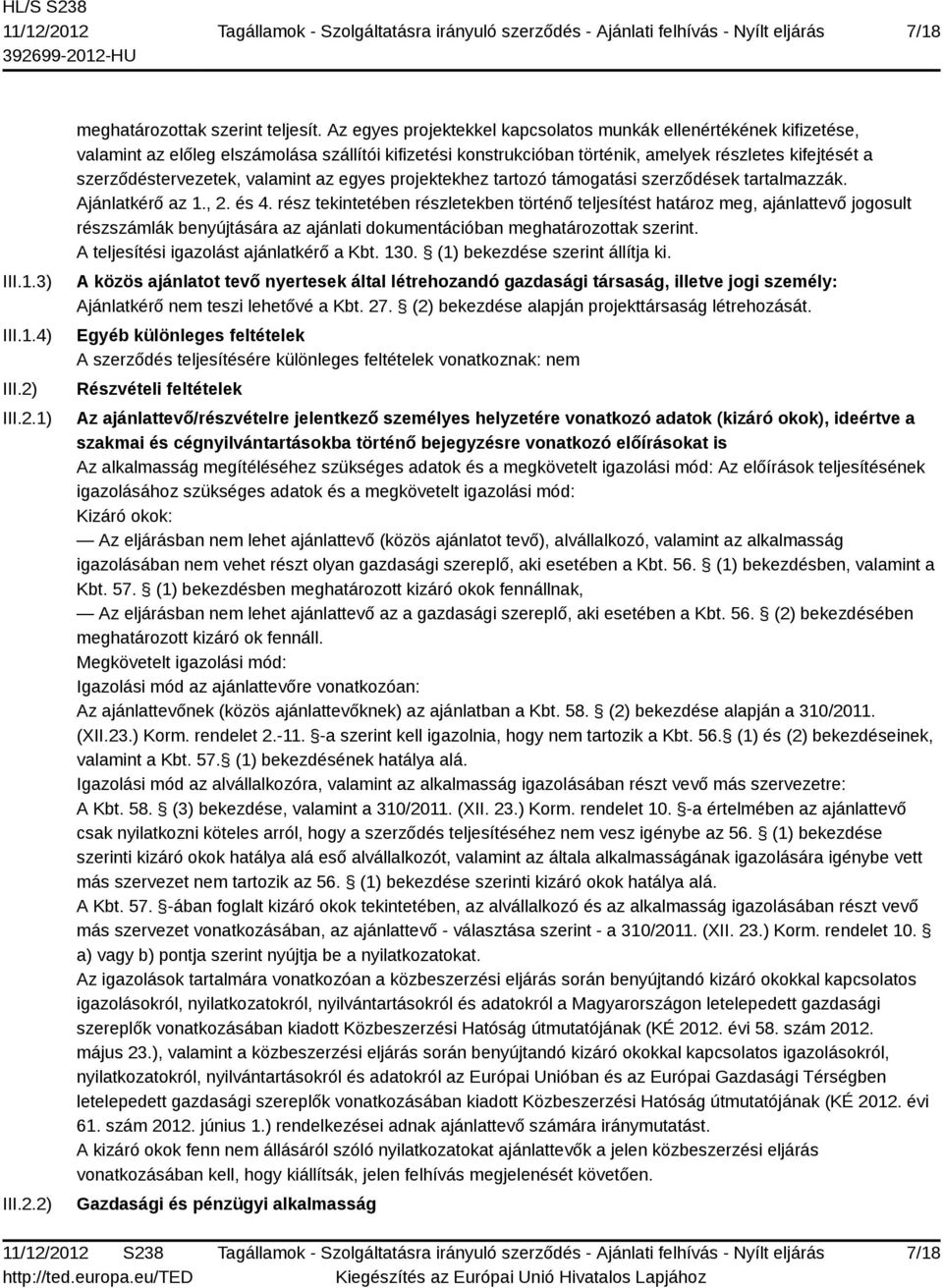 valamint az egyes projektekhez tartozó támogatási szerződések tartalmazzák. Ajánlatkérő az 1., 2. és 4.