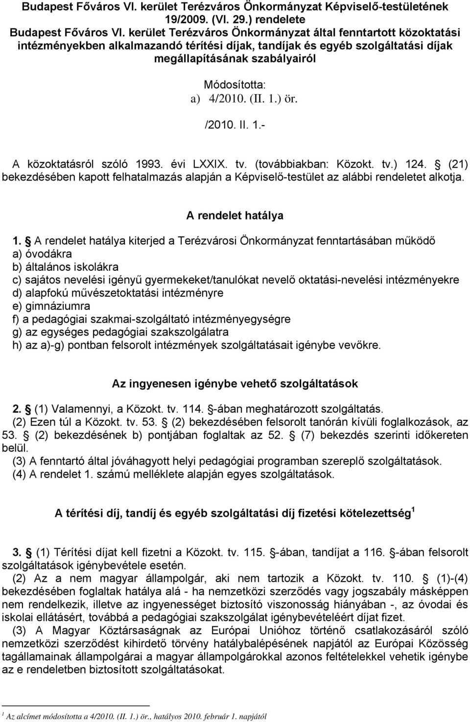 (II. 1.) ör. /2010. II. 1.- A közoktatásról szóló 1993. évi LXXIX. tv. (továbbiakban: Közokt. tv.) 124.