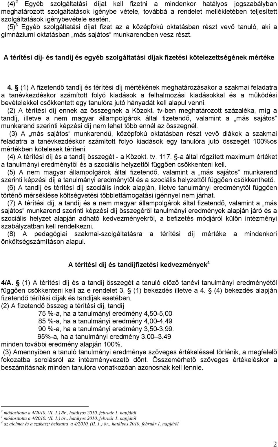 A térítési díj- és tandíj és egyéb szolgáltatási díjak fizetési kötelezettségének mértéke 4.