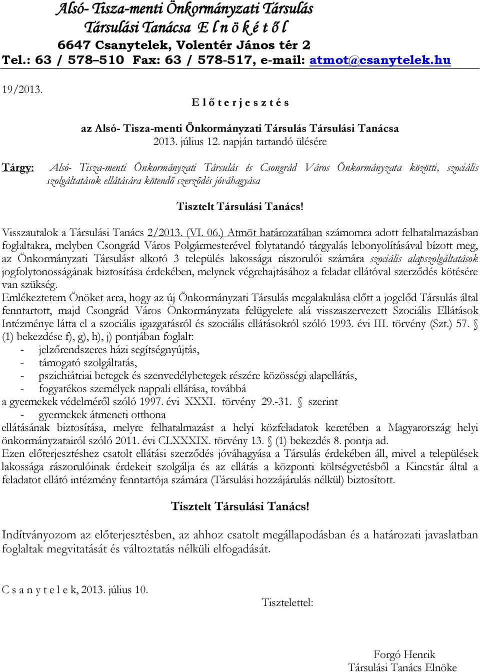 napján tartandó ülésére Tárgy: Alsó- Tisza-menti Önkormányzati Társulás és Csongrád Város Önkormányzata közötti, szociális szolgáltatások ellátására kötendő szerződés jóváhagyása Tisztelt Társulási