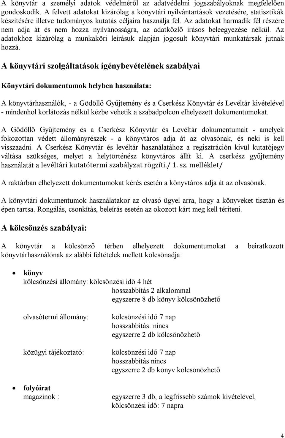 Az adatokat harmadik fél részére nem adja át és nem hozza nyilvánosságra, az adatközlő írásos beleegyezése nélkül.