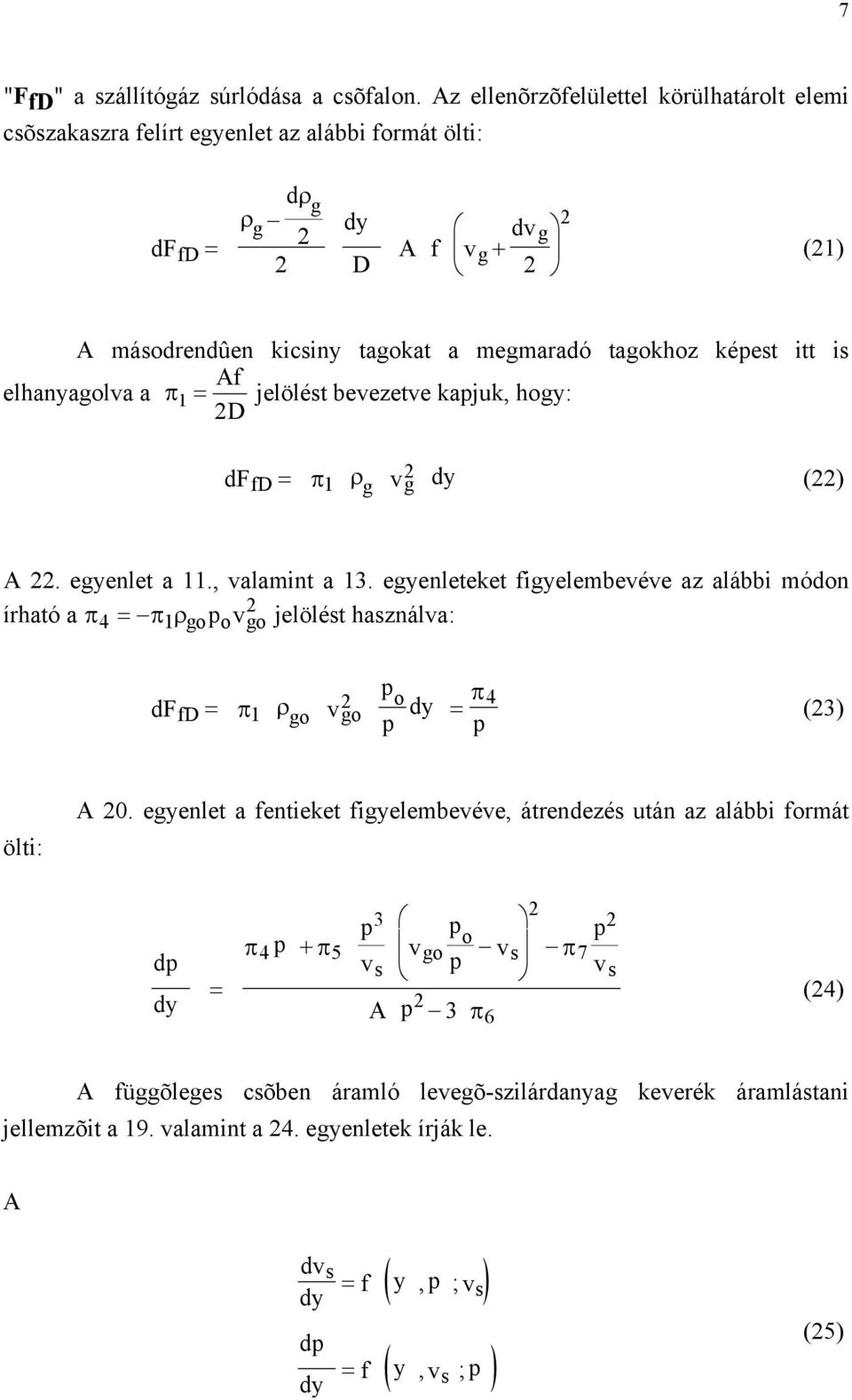 elhanyaolva a π 1 = Af D jelölét bevezetve kajuk, hoy: df = π ρ v dy () fd 1 A. eyenlet a 11., valamint a 13.