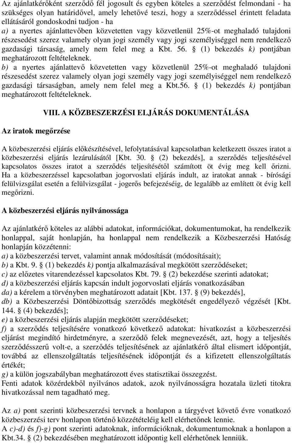 gazdasági társaság, amely nem felel meg a Kbt. 56. (1) bekezdés k) pontjában meghatározott feltételeknek.