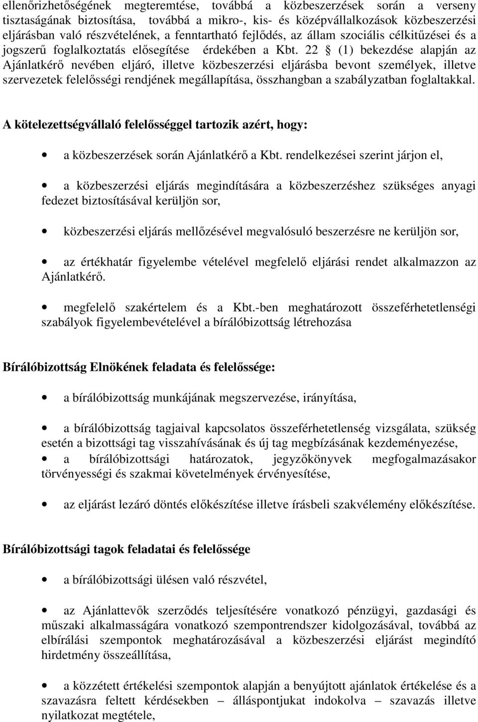 22 (1) bekezdése alapján az Ajánlatkérő nevében eljáró, illetve közbeszerzési eljárásba bevont személyek, illetve szervezetek felelősségi rendjének megállapítása, összhangban a szabályzatban