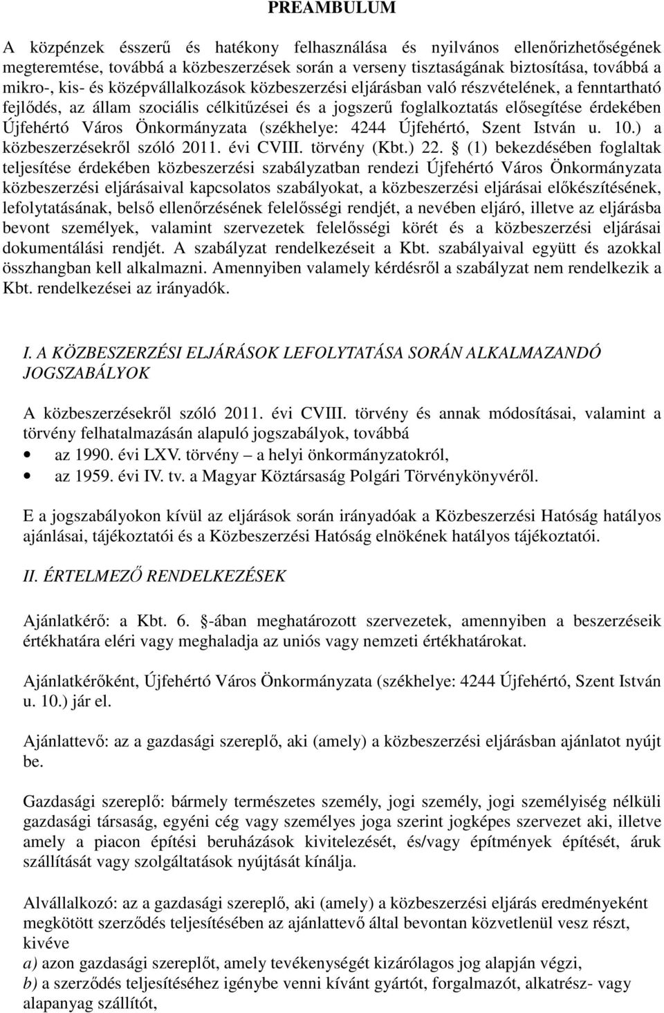 Önkormányzata (székhelye: 4244 Újfehértó, Szent István u. 10.) a közbeszerzésekről szóló 2011. évi CVIII. törvény (Kbt.) 22.